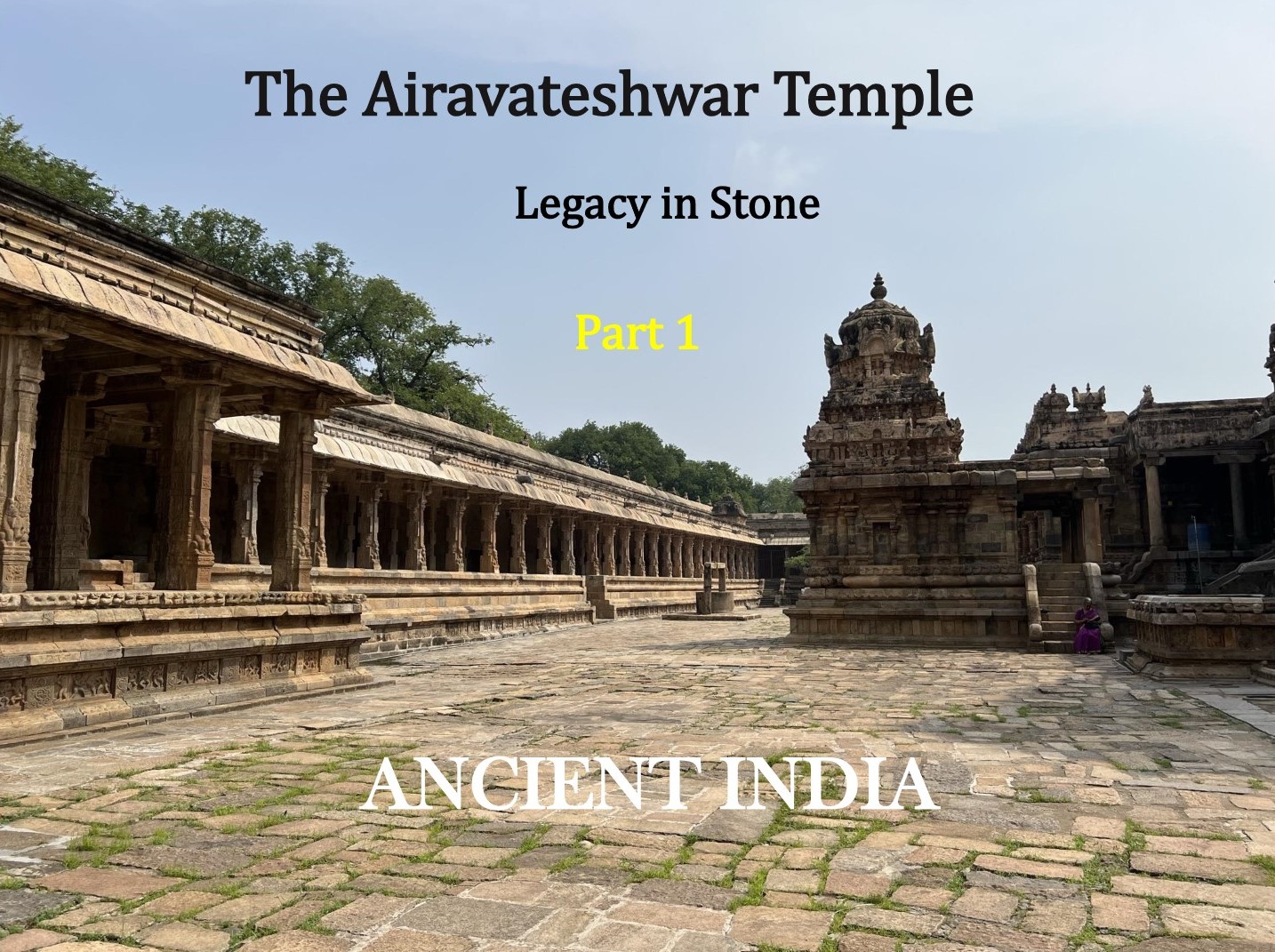 Part 1 of the 12th Century Airavateshwar Temple blog post