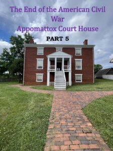 Part 5 of the blog on Appomattox Court House.