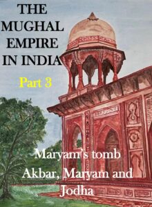 Part 3 of the blog post on Maryam's tomb, about Jodha and Akbar