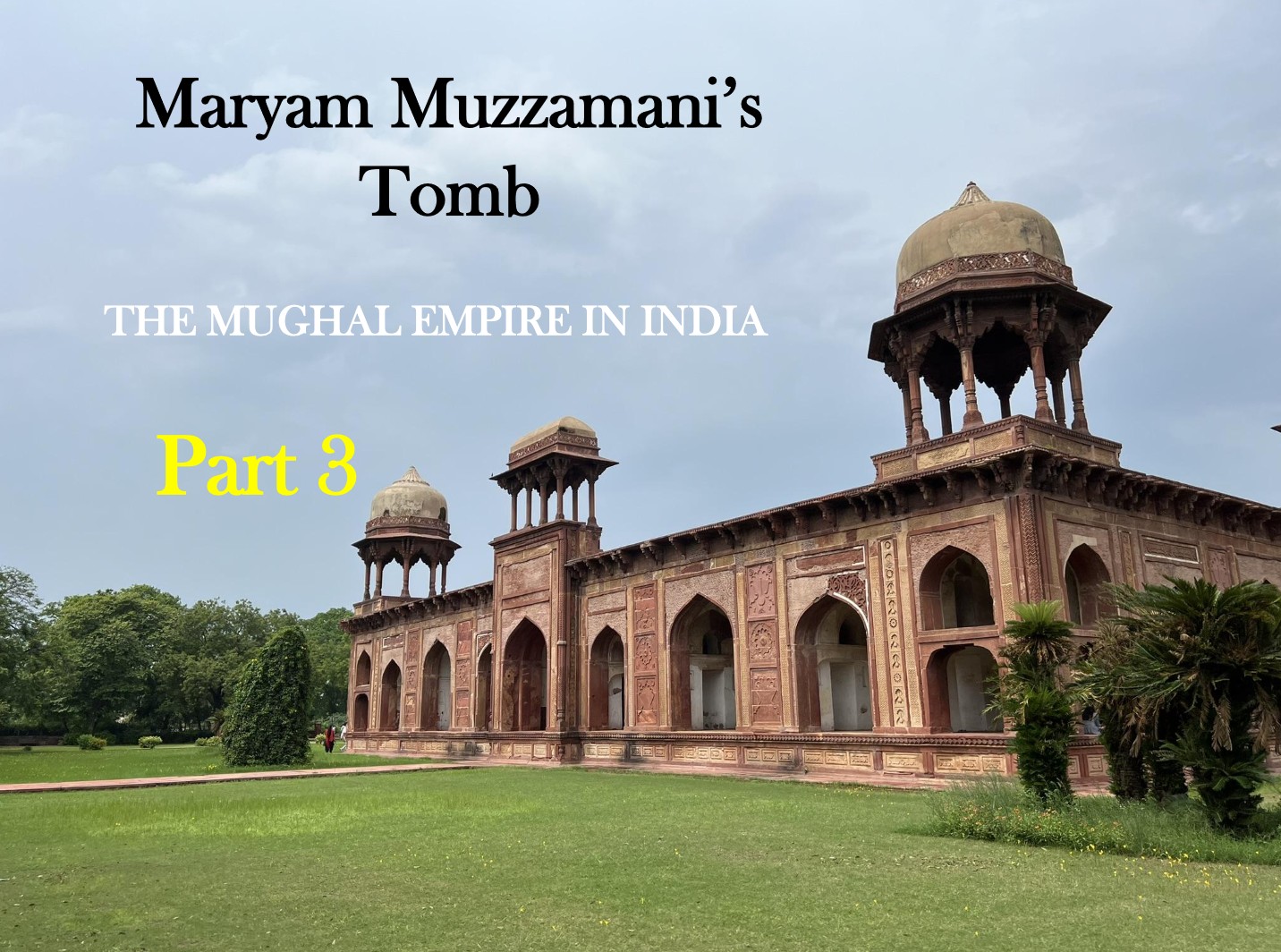 Part three of the blog post on Maryam's Tomb: Two of Emperor Akbar's wives, the mysterious Maryam and the elusive Jodha